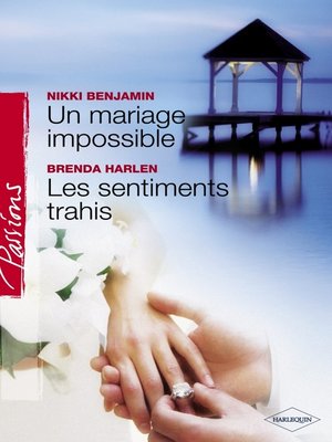 cover image of Un mariage impossible--Les sentiments trahis (Harlequin Passions)